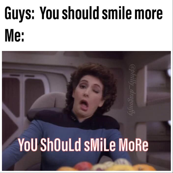 This meme features a still image of a character from a TV show (likely from the Star Trek: The Next Generation series) with a shocked expression. The text above the image reads "You're telling me I have to smile more?" and the text below says "You should smile more". The meme is poking fun at the idea that someone is being told to be more cheerful, and the character's reaction is exaggerated to convey the absurdity of the request.